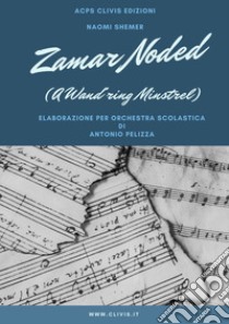 Zamar Noded. A Wand'ring Minstrel libro di Shemer Naomi; Pelizza A. (cur.)