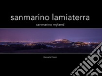 San Marino. La mia terra. Ediz. illustrata libro