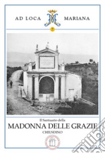 Il santuario della Madonna delle Grazie in Chiusdino libro di Conti Andrea