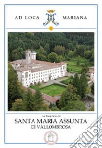 La basilica di Santa Maria Assunta di Vallombrosa libro di Salvestrini Francesco; Casetta Giuseppe