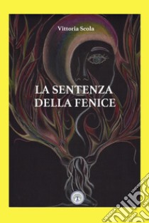 La sentenza della fenice libro di Scola Vittoria