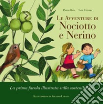 Le avventure di Nociotto e Nerino. La prima favola illustrata sulla sostenibilità. Ediz. ad alta leggibilità libro di Rava Paolo; Celora Saul