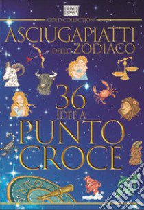 Asciugapiatti dello Zodiaco. 36 idee a punto croce. Ediz. multilingue libro