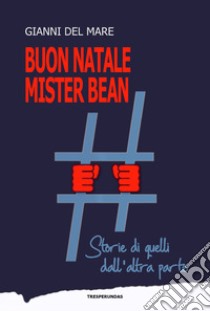 Buon Natale Mister Bean. Storie di quelli dall'altra parte libro di Gianni Del Mare