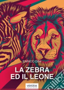 La zebra ed il leone libro di Dini Enrico