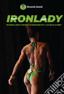 Ironlady. Riflessioni, logiche e protocolli di preparazione per «il lato SBB delle donne» libro di Grandi Riccardo