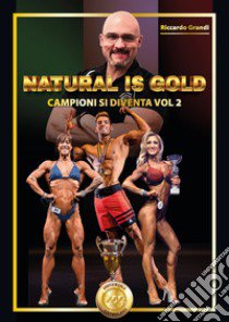 Campioni si diventa. Natural is gold. Vol. 2 libro di Grandi Riccardo