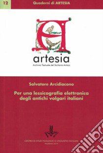 Per una lessicografia elettronica degli antichi volgari italiani libro di Arcidiacono Salvatore