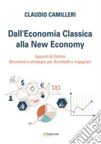 Dall'economia classica alla new economy. Appunti di estimo. Strumenti e strategie per architetti e ingegneri libro di Camilleri Claudio