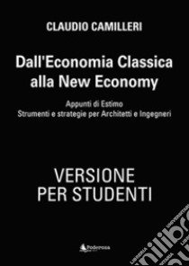 Dall'economia classica alla new economy. Appunti di estimo. Strumenti e strategie per architetti e ingegneri. Testo per studenti libro di Camilleri Claudio