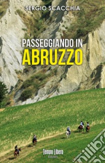 Passeggiando in Abruzzo libro di Scacchia Sergio