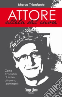 Attore, atleta del cuore libro di Trionfante Marco