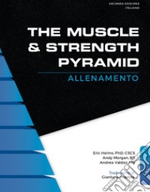 The muscle & strength pyramid: allenamento libro di Helms Eric Russel; Morgan Andy; Valdez Andrea; Montevecchi K. (cur.); Ghirotti A. (cur.); Zappatore F. (cur.)