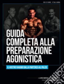 Guida completa alla preparazione agonistica. Il tuo viaggio dalla partenza al palco libro di Norton Layne; Baker Peter; Montevecchi K. (cur.); Ghirotti A. (cur.)