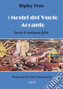 I mostri del vuoto accanto. Storie di ordinarie follie libro di Ripley Free