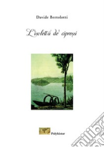 L'isoletta de' cipressi. Il Sasso Rancio libro di Bertolotti Davide; Minonzio F. (cur.)
