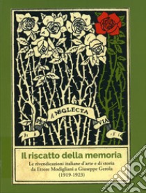 Il riscatto della memoria. Le rivendicazioni italiane d'arte e di storia da Ettore Modigliani a Giuseppe Gerola (1919-1923) libro di Gerola Giuseppe; Dal Prà L. (cur.)