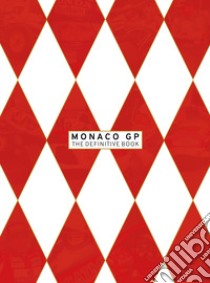 Monaco GP the definitive book. The first eighty editions of the most glamorous race in the world. Ediz. italiana e inglese libro di Galli Alex