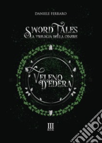 Veleno d'edera. Sword tales. La trilogia della cenere libro di Ferraro Daniele