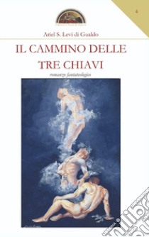 Il cammino delle tre chiavi libro di Levi di Gualdo Ariel Stefano