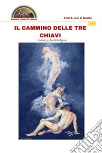 Il cammino delle tre chiavi libro di Levi di Gualdo Ariel Stefano