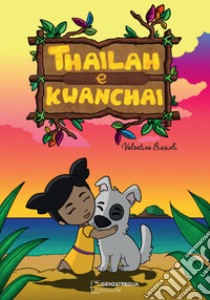 Thailah e Kwanchai libro di Biasioli Valentina; Bernasconi L. (cur.)