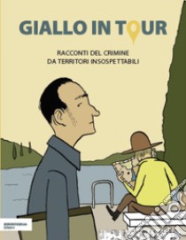 Giallo in tour. Racconti del crimine da territori insospettabili libro di Van Heugten R. (cur.)