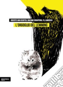 L'orgoglio del lemming. Brevi storie dell'assurdo e del fantastico libro di Van Heugten Roberto; Soraperra Giacomo; Langosch P. L.; Van Heugten R. (cur.)