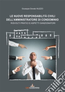 Le nuove responsabilità civili dell'amministratore di condominio. Risvolti pratici e aspetti sanzionatori libro di Nuzzo Giuseppe Donato