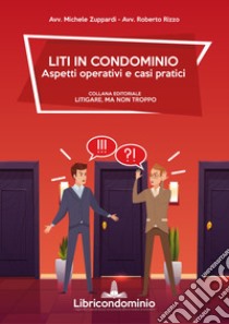 Liti in condominio. Aspetti operativi e casi pratici libro di Zuppardi Michele; Rizzo Roberto