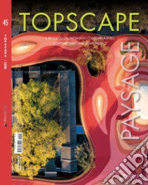 Topscape. Il progetto del paesaggio contemporaneo. Ediz. italiana e inglese (2021). Vol. 45 libro di Cappelletti N. (cur.)