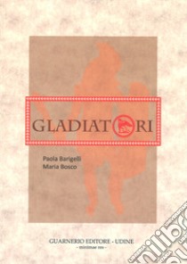 Gladiatori libro di Barigelli Paola; Bosco Maria