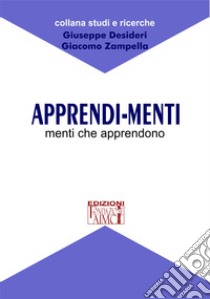 Apprendi-menti. Menti che apprendono libro di Desideri Giuseppe; Zampella Giacomo