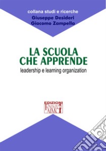 La scuola che apprende. Leadership e learning organization libro di Desideri Giuseppe; Zampella Giacomo