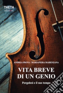 Vita breve di un genio. Pergolesi e il suo tempo libro di Frova Andrea; Marenzana Mariapiera