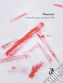 Planetaria. 27 poeti del mondo nati dopo il 1985. Ediz. multilingue libro di Dagnino M. (cur.); Pellegatta A. (cur.)