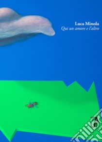 Qui un amore e l'altro libro di Minola Luca