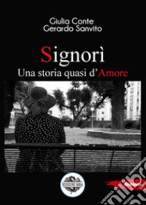 Signorì. Una storia quasi d'amore libro di Conte Giulia; Sanvito Gerardo