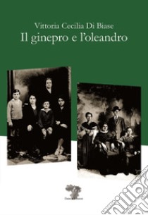 Il ginepro e l'oleandro libro di Di Biase Vittoria Cecilia