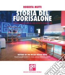 Storia del Fuorisalone. Eventi temporanei per effetti duraturi. Ediz. italiana e inglese libro di Mutti Roberta