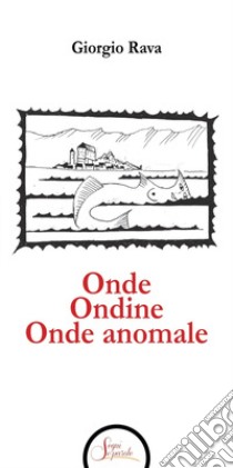 Onde Ondine Onde anomale libro di Rava Giorgio