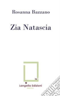 Zia Natascia. Ediz. limitata libro di Bazzano Rosanna