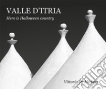 Valle d'Itria. Here is Halloween country. Ediz. bilingue libro di De Michele Vittorio