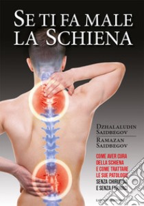 Se ti fa male la schiena libro di Saidbegov Dzhalaludin; Saidbegov Ramazan