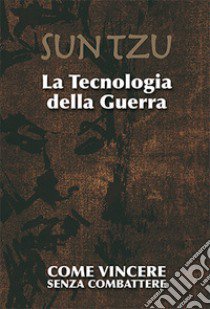 La tecnologia della guerra. Come vincere senza combattere. Ediz. illustrata libro di Colin I. Thorne; Olivieri C. (cur.)