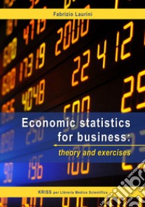 Economic statistics for business: theory and exercises libro di Laurini Fabrizio