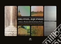 Solstizi, equinozi. Colorno e Mezzani nelle foto di Franco Piccoli. Ediz. illustrata libro di Piccoli Franco; Simeone Luigi; Bertoli Elisa