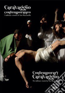 Caravaggio contemporaneo. I tableaux vivants di Toni Mazzarella. Ediz. italiana e inglese libro di Mazzarella Toni