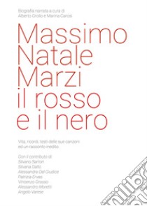 Massimo Natale Marzi il rosso e il nero. Biografia narrata libro di Grollo A. (cur.); Carosi M. (cur.)