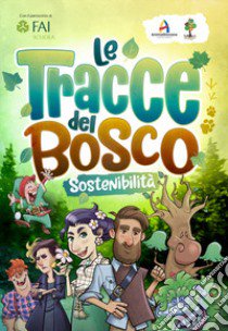 Le tracce del bosco. Sostenibilità libro